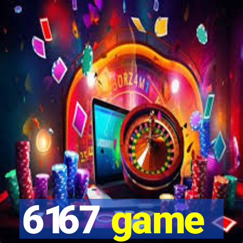 6167 game