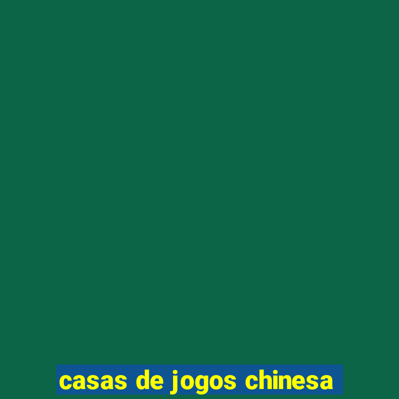 casas de jogos chinesa