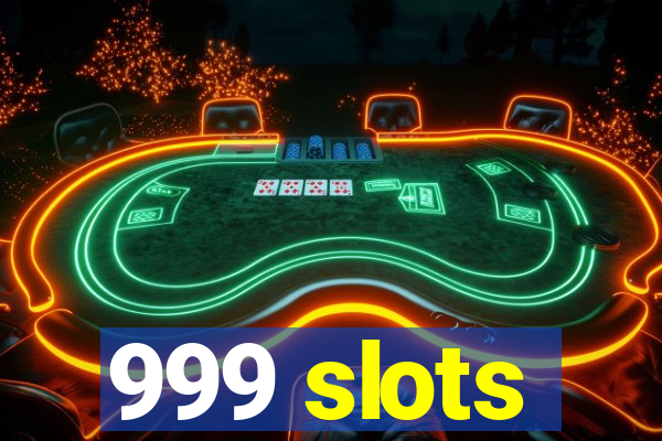 999 slots