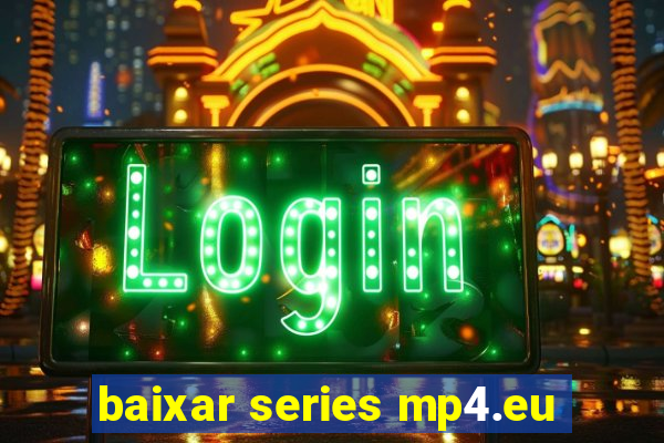 baixar series mp4.eu