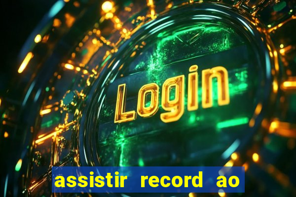 assistir record ao vivo bahia