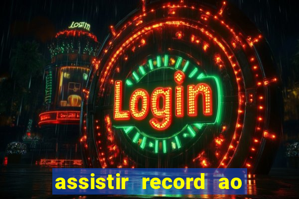 assistir record ao vivo bahia