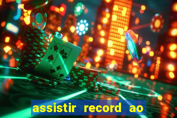 assistir record ao vivo bahia