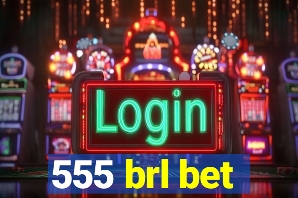 555 brl bet