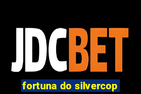 fortuna do silvercop