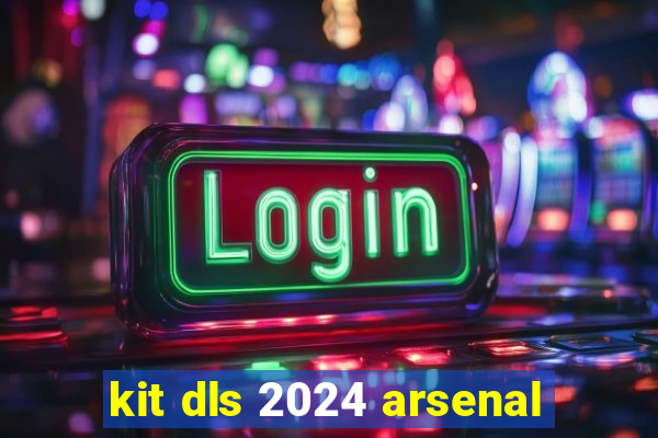 kit dls 2024 arsenal