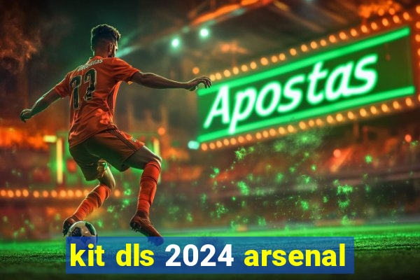 kit dls 2024 arsenal