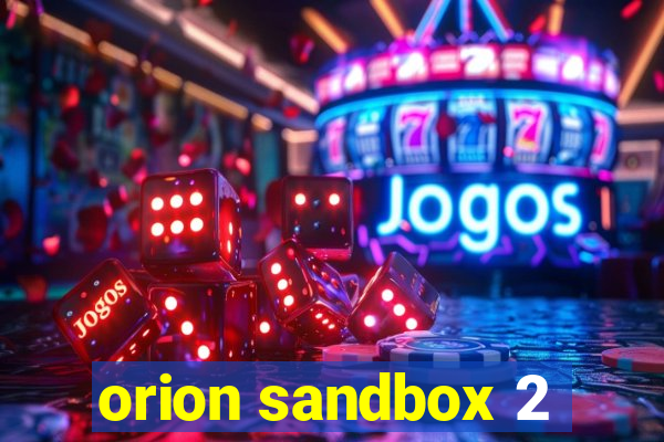 orion sandbox 2