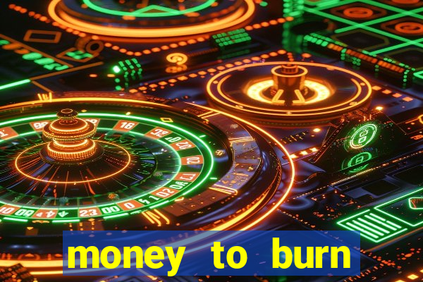 money to burn money to-burn system chapter 1 pt br