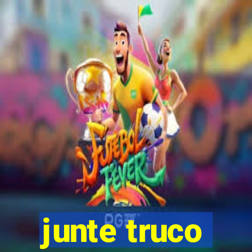 junte truco