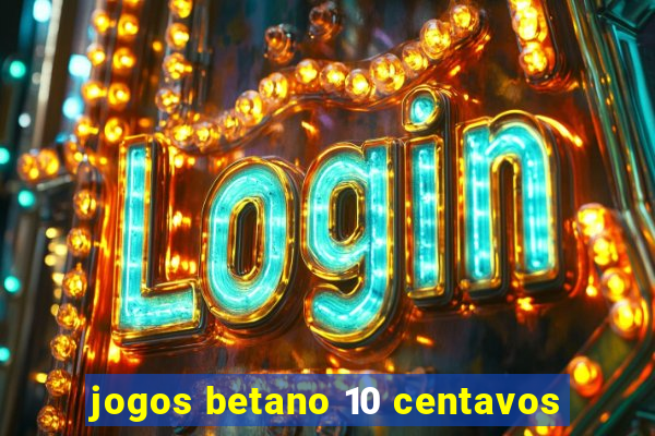 jogos betano 10 centavos