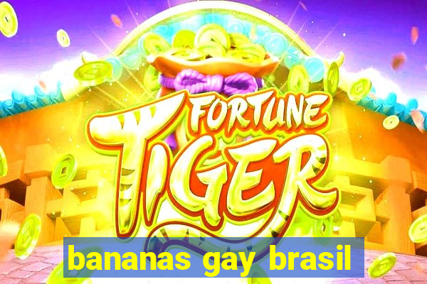 bananas gay brasil