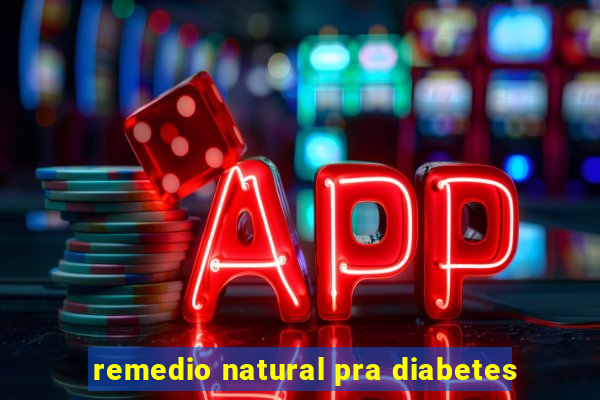 remedio natural pra diabetes