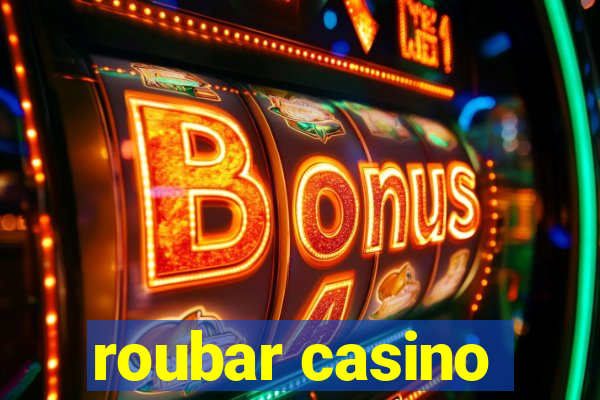 roubar casino