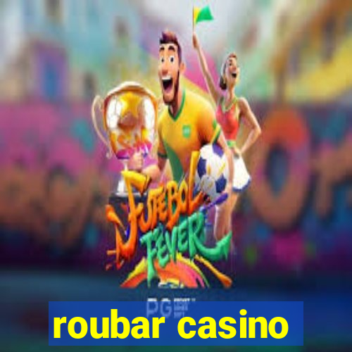 roubar casino