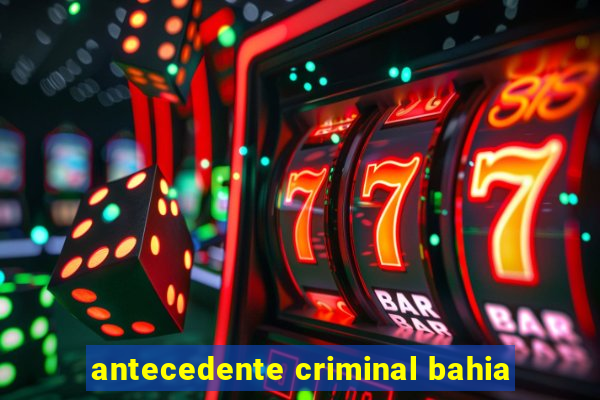 antecedente criminal bahia