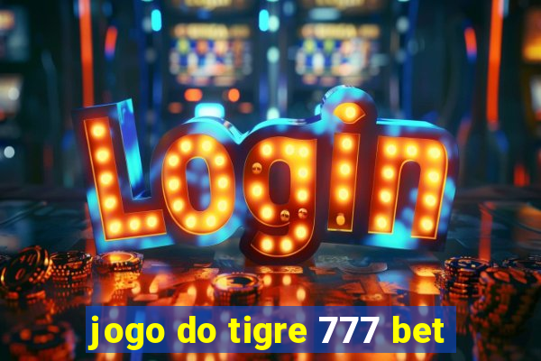 jogo do tigre 777 bet