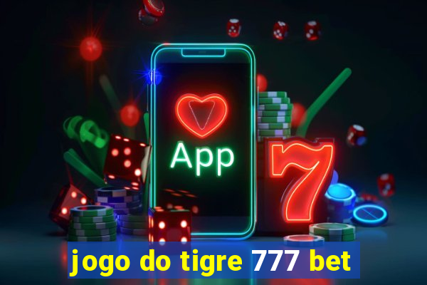 jogo do tigre 777 bet