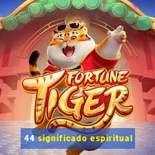 44 significado espiritual