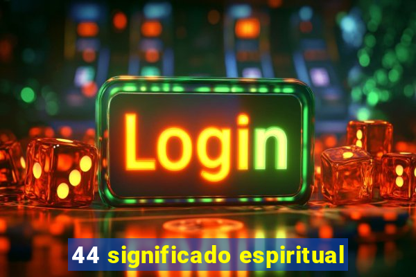 44 significado espiritual