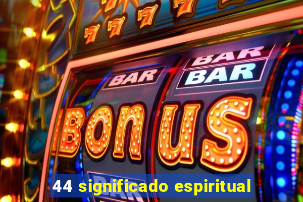 44 significado espiritual