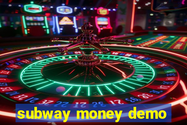 subway money demo