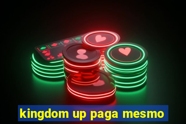 kingdom up paga mesmo