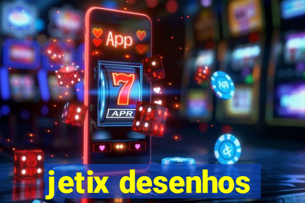 jetix desenhos