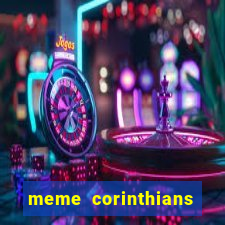 meme corinthians zuando o palmeiras