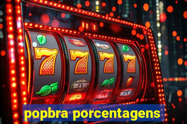 popbra porcentagens