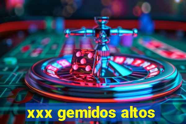 xxx gemidos altos