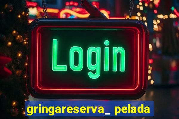 gringareserva_ pelada