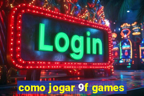 como jogar 9f games