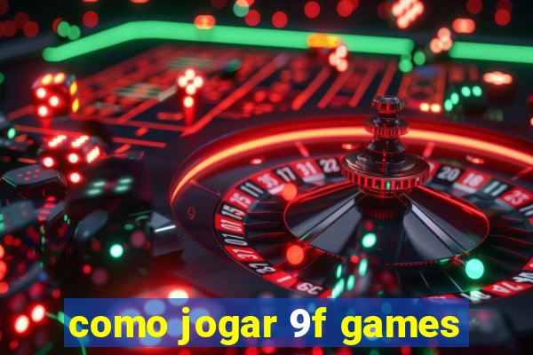 como jogar 9f games