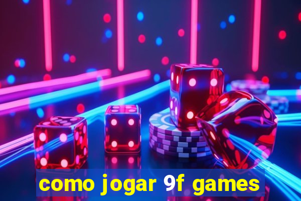 como jogar 9f games