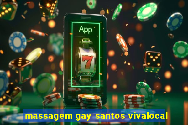 massagem gay santos vivalocal