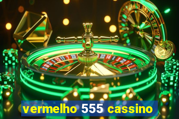 vermelho 555 cassino