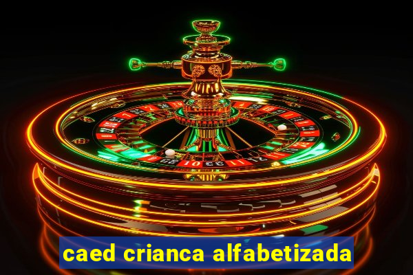 caed crianca alfabetizada