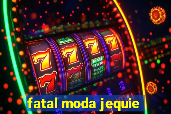 fatal moda jequie