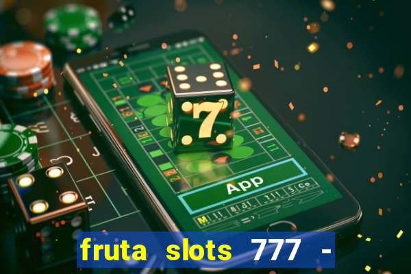 fruta slots 777 - mega jackpot