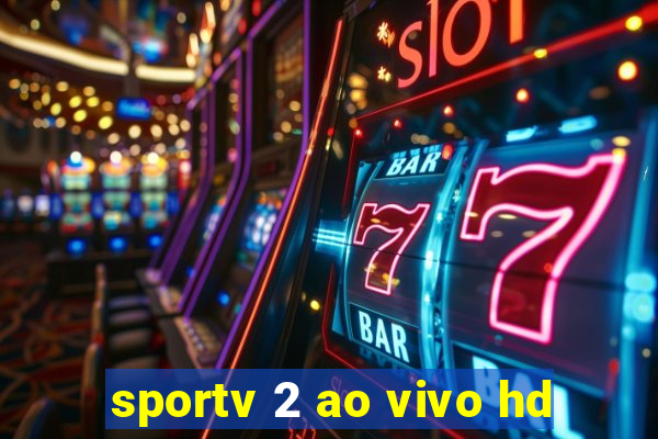 sportv 2 ao vivo hd