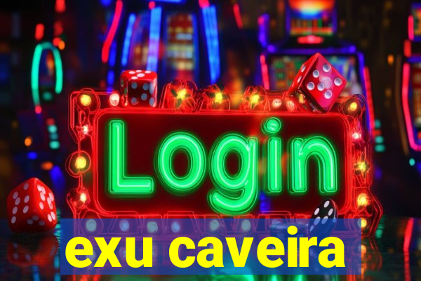 exu caveira