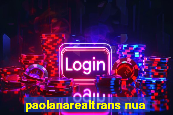 paolanarealtrans nua