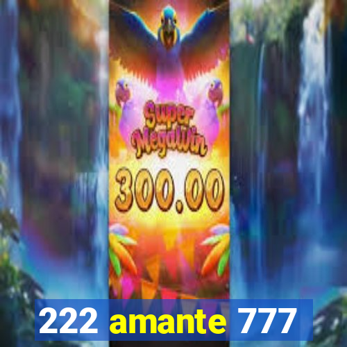 222 amante 777