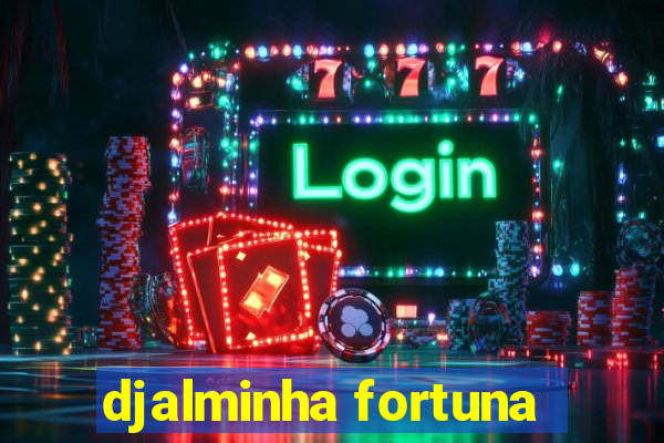 djalminha fortuna