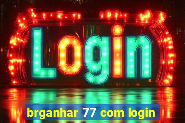 brganhar 77 com login