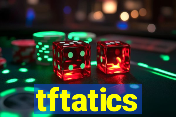 tftatics