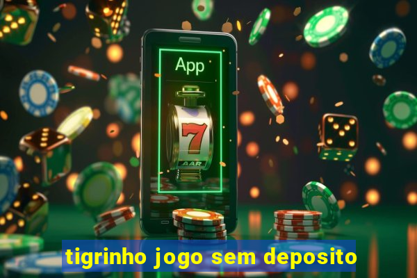 tigrinho jogo sem deposito