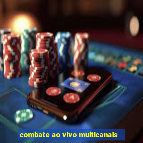 combate ao vivo multicanais