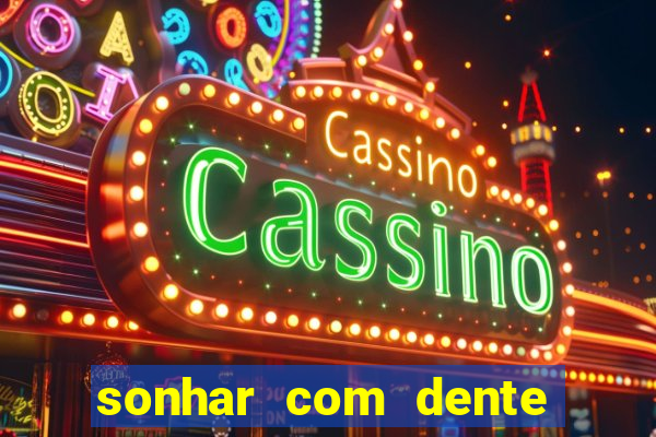 sonhar com dente caindo no jogo do bicho